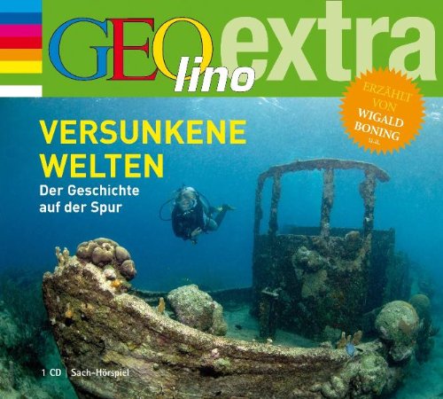  - Versunkene Welten. Der Geschichte auf der Spur: GEOlino extra Hör-Bibliothek