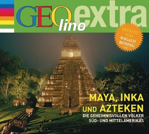  - Maya, Inka und Azteken - Die geheimnisvollen Völker Süd- und Mittelamerikas: GEOlino extra Hör-Bibliothek