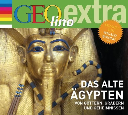  - Das alte Ägypten - Von Göttern, Gräbern und Geheimnissen: GEOlino extra Hör-Bibliothek