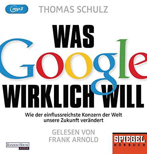  - Was Google wirklich will: Wie der einflussreichste Konzern der Welt unsere Zukunft verändert  - Ein SPIEGEL-Hörbuch