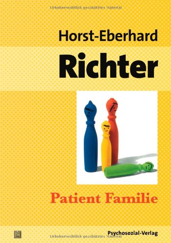  - Patient Familie: Entstehung, Struktur und Therapie von Konflikten in Ehe und Familie