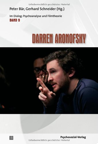  - Darren Aronofsky: Im Dialog: Psychoanalyse und Filmtheorie Band 9