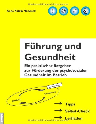  - Führung und Gesundheit: Ein praktischer Ratgeber zur Förderung der psychosozialen Gesundheit im Betrieb