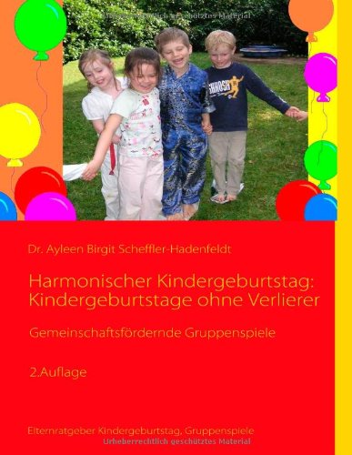  - Harmonischer Kindergeburtstag: Kindergeburtstage ohne Verlierer: Gemeinschaftsfördernde Gruppenspiele