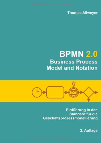  - BPMN 2.0 - Business Process Model and Notation: Einführung in den Standard für die Geschäftsprozessmodellierung