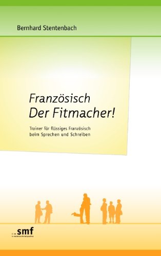  - Französisch  Der Fitmacher!: Trainer für flüssiges Französisch beim Sprechen und Schreiben