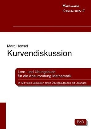  - Kurvendiskussion: Lern- und Übungsbuch für die Abiturprüfung Mathematik