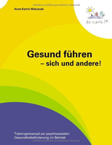  - Gesund führen - sich und andere!: Trainingsmanual zur psychosozialen Gesundheitsförderung im Betrieb