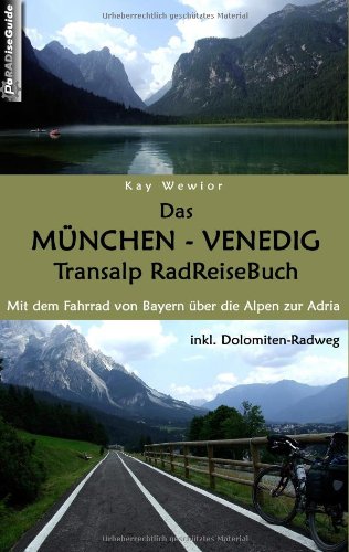  - Das München - Venedig Transalp RadReiseBuch: Mit dem Fahrrad von Bayern über die Alpen zur Adria. inkl. Dolomiten-Radweg