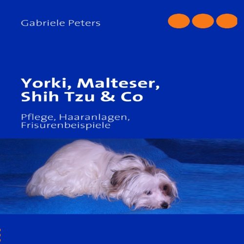  - Yorki, Malteser, Shih Tzu & Co: Pflege, Haaranlagen, Frisurenbeispiele