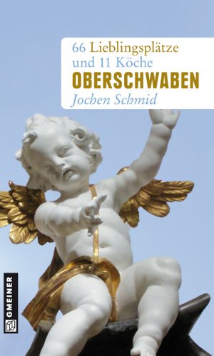  - Oberschwaben: 66 Lieblingsplätze und 11 Köche