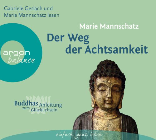  - Der Weg der Achtsamkeit: Buddhas Anleitung zum Glücklichsein