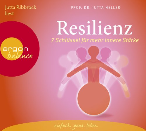  - Resilienz: 7 Schlüssel für mehr innere Stärke