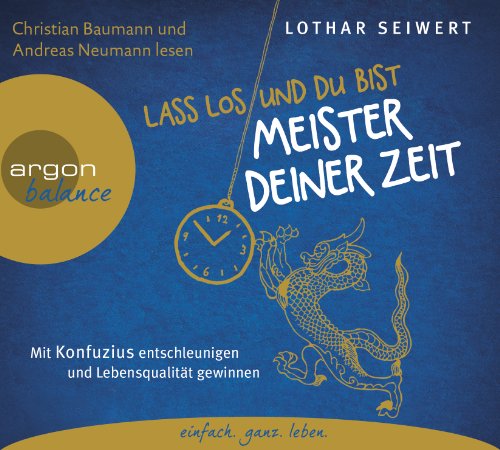  - Lass los und du bist Meister deiner Zeit: Mit Konfuzius entschleunigen und Lebensqualität gewinnen