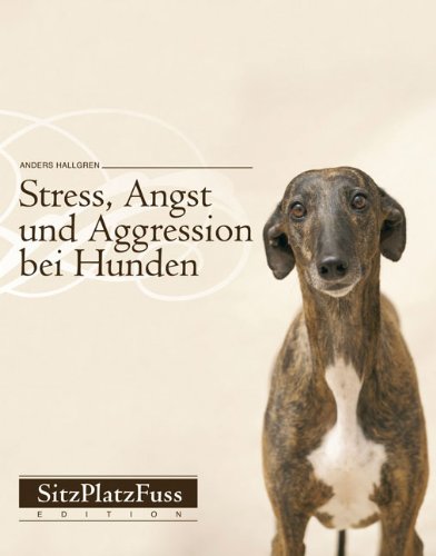  - Stress, Angst und Aggression bei Hunden: Vorbeugen und abbauen