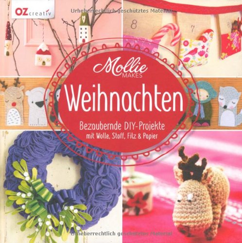  - Mollie Makes - Weihnachten: Bezaubernde DIY-Projekte mit Wolle, Stoff, Filz & Papier