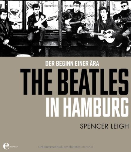  - The Beatles in Hamburg - Der Beginn einer Ära