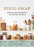 Yilmaz, Yelda / Havermann, Swantje - Food Swap - Selbst gemachte Köstlichkeiten zum Tauschen und Teilen