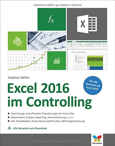  - Excel 2016 im Controlling: Zuverlässige und effiziente Praxislösungen für Controller. Ab Excel 2010. Alle Beispiele zum Download.