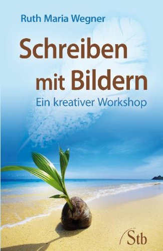 Wegner, Ruth - Schreiben mit Bildern: Ein kreativer Workshop