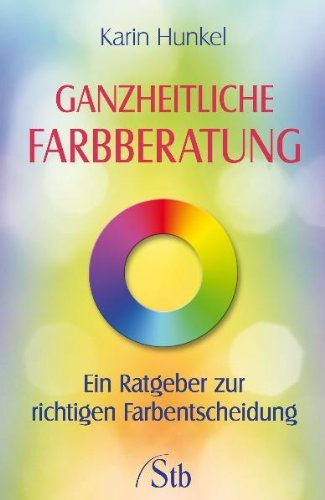  - Ganzheitliche Farbberatung - Ein Ratgeber zur richtigen Farbentscheidung