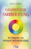  - Was Farben sagen: Die Sprache der Farben verstehen und gekonnt einsetzen in Einrichtung und Mode