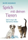  - Mit Tieren sprechen lernen - Das Praxisbuch der Tierkommunikation und Tierpsychologie