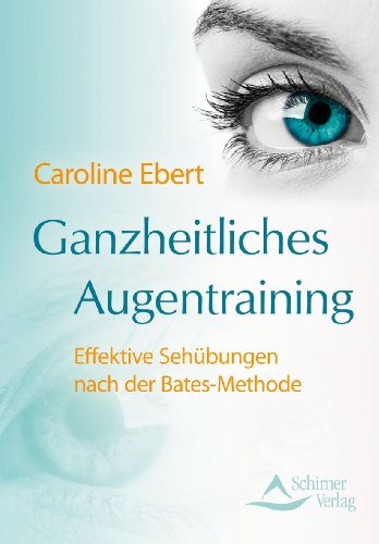  - Ganzheitliches Augentraining - Effektive Sehübungen nach der Bates-Methode