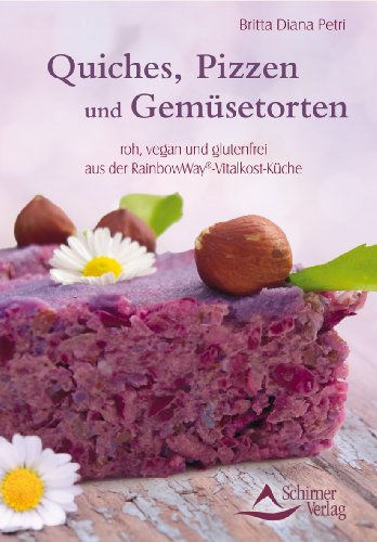  - Quiches, Pizzen und Gemüsetorten roh, vegan und glutenfrei aus der RainbowWay®-Vitalkost-Küche