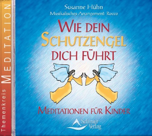  - Wie dein Schutzengel dich führt - Meditationen für Kinder