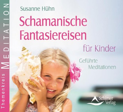  - Schamanische Fantasiereisen für Kinder - Geführte Meditationen