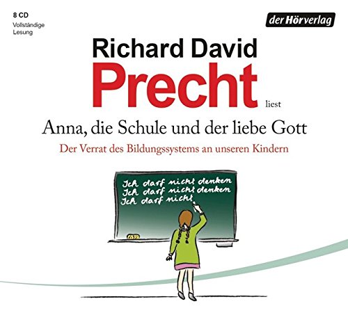  - Anna, die Schule und der liebe Gott: Der Verrat des Bildungssystems an unseren Kindern