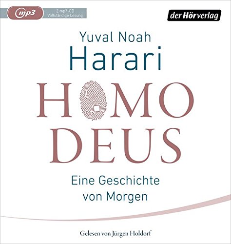 Harari , Yuval Noah - Homo Deus - Eine Geschichte von Morgen (gelesen von Jürgen Holdorf) (2 mp3 CD)