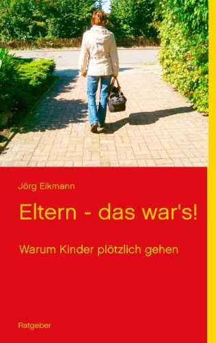  - Eltern - das war's!: Warum Kinder plötzlich gehen