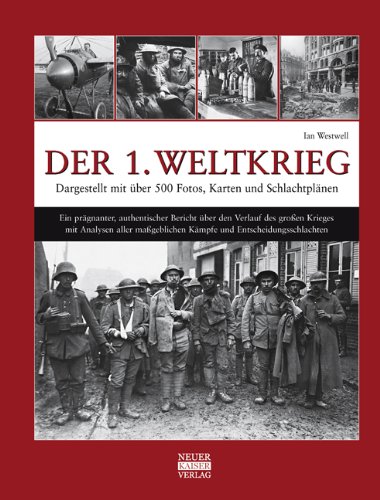  - Der 1. Weltkrieg: Dargestellt mit über 500 Fotos, Karten und Schlachtplänen