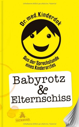  - Babyrotz &  Elternschiss: Aus der Sprechstunde eines Kinderarztes