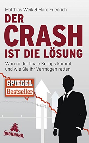  - Der Crash ist die Lösung: Warum der finale Kollaps kommt und wie Sie Ihr Vermögen retten