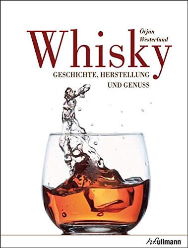  - Whisky: Geschichte, Herstellung und Genuss (Beliebte Köstlichkeiten)