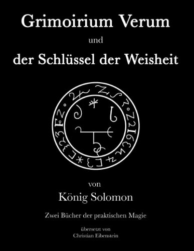  - Grimoirium Verum - Solomons Schlüssel der Weisheit: Zwei Bücher der praktischen Magie