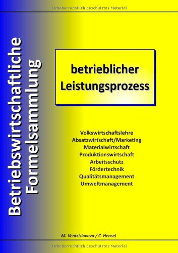  - Betriebswirtschaftliche Formelsammlung: betrieblicher Leistungsprozess