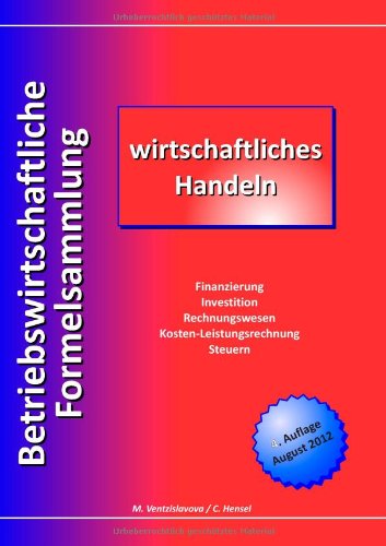  - Betriebswirtschaftliche Formelsammlung: wirtschaftliches Handeln