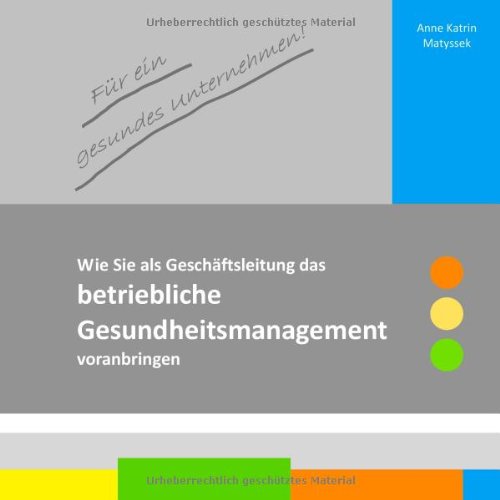  - Für ein gesundes Unternehmen!: Wie Sie als Geschäftsleitung das betriebliche Gesundheitsmanagement voranbringen