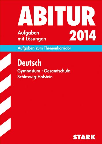  - Abitur-Prüfungsaufgaben Schleswig-Holstein / Deutsch, Gymasium - Gesamtschule 2014: Übungsaufgaben zum Themenkorridor mit Lösungen