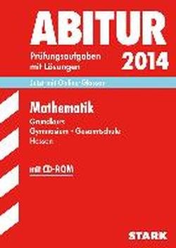  - Abitur-Prüfungsaufgaben Gymnasium Hessen / Mathematik Grundkurs 2014 mit CD-ROM: Jetzt mit Online-Glossar: Prüfungsaufgaben mit Lösungen