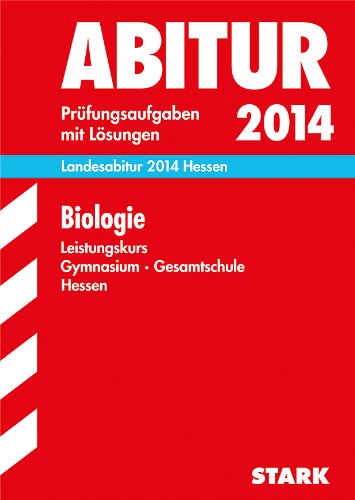  - Abitur-Prüfungsaufgaben Gymnasium Hessen / Landesabitur Biologie Leistungskurs 2014: Prüfungsaufgaben 2008-2013 mit Lösungen.