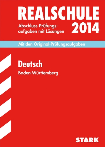  - Abschluss-Prüfungsaufgaben Realschule Baden-Württemberg. Mit Lösungen / Deutsch 2014: Mit den Original-Prüfungsaufgaben 2008-2013