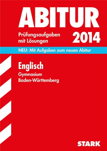  - Abitur-Prüfungsaufgaben Gymnasium Baden-Württemberg. Mit Lösungen / Englisch 2014: Neu: Mit Aufgaben zum neuen Abitur