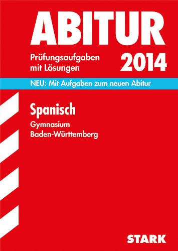  - Abitur-Prüfungsaufgaben Gymnasium Baden-Württemberg. Mit Lösungen / Spanisch 2014: Neu: Mit Aufgaben zum neuen Abitur