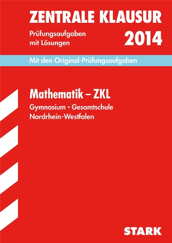  - Zentrale Klausur Nordrhein-Westfalen / Mathematik - ZKL 2014: Mit den Original-Prüfungsaufgaben 2011-2013 mit Lösungen.