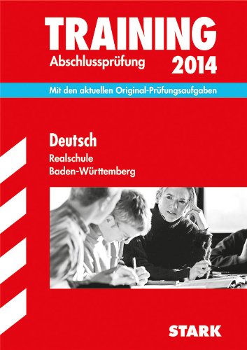  - Training Abschlussprüfung Realschule Baden-Württemberg / Deutsch 2014: Mit den aktuellen Original-Prüfungsaufgaben